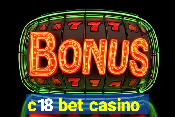 c18 bet casino